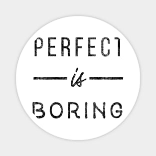 Perfect is boring Magnet